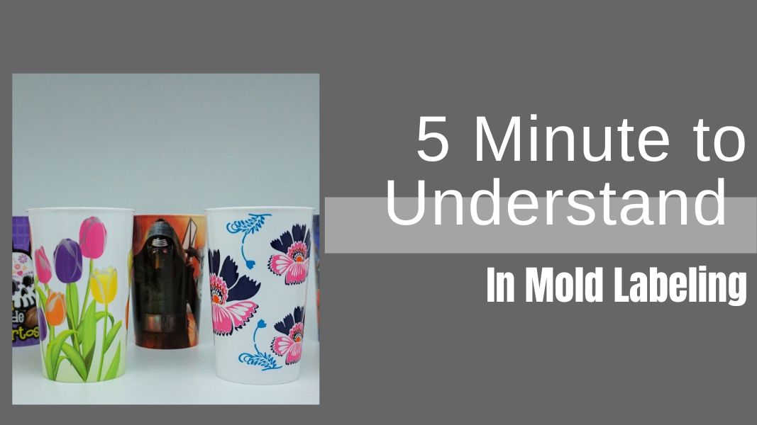 5 Minutes to Understand In Mold Labeling - Process,Material,Benefits