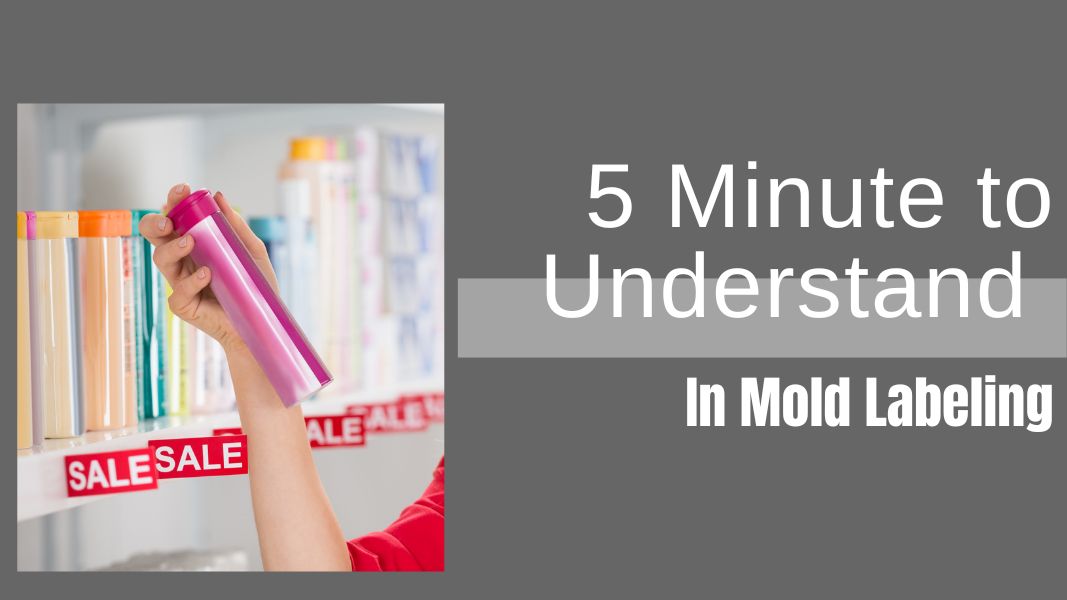 5 Minutes to Understand In Mold Labeling - Process,Material,Benefits